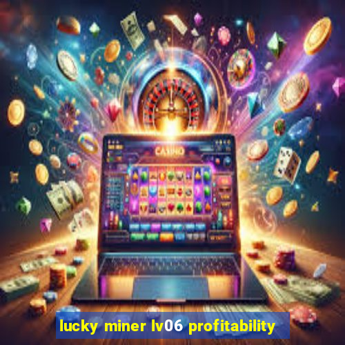 lucky miner lv06 profitability